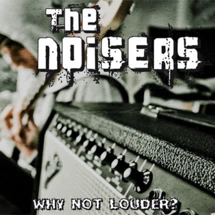 Carátula THE NOISERS - Why Not Louder?
